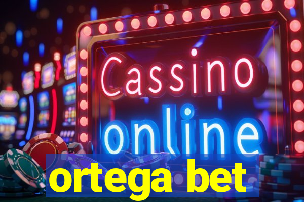 ortega bet